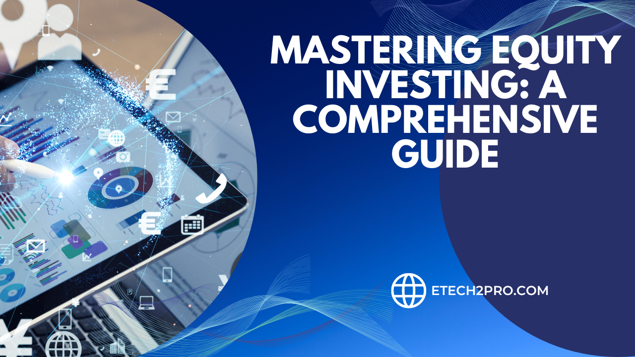 Mastering Equity Investing: A Comprehensive Guide